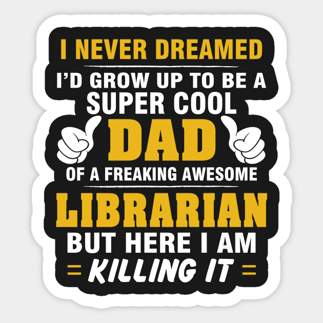 LIBRARIAN Dad  – Super Cool Dad Of Freaking Awesome LIBRARIAN Sticker by rhettreginald